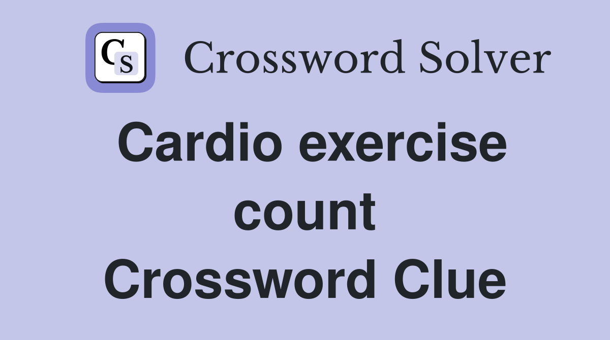 Cardio exercise count Crossword Clue Answers Crossword Solver